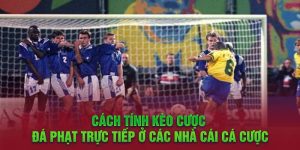 Cách tính kèo cược đá phạt trực tiếp ở các nhà cái cá cược